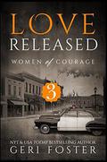 Love Released (Women of Courage #3) by Geri Foster