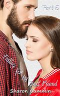 Falling for My Best Friend, Part 5 (Falling for My Best Friend Serial #5) by Sharon Cummin