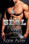 SEAL My Grout: A Novelette by Kate Aster