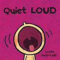 Quiet Loud by Leslie Patricelli