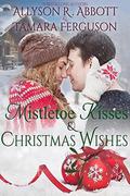 Mistletoe Kisses & Christmas Wishes by Allyson R. Abbott