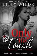 Only His Touch: Part Two by Lilly Wilde