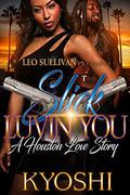 Slick Luvin' You: A Houston Love Story by Kyoshi