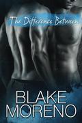 The Difference Between by Blake Moreno