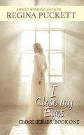 I Close My Eyes (Closed #1) by Regina Puckett