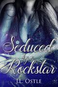 Seduced by a Rockstar by J.L. Ostle