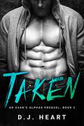 Taken: An Evan's Alphas Prequel by D.J. Heart