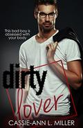 Dirty Lover by Cassie-Ann L. Miller