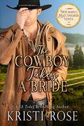 The Cowboy Takes A Bride by Kristi Rose