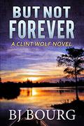 But Not Forever by B.J. Bourg