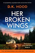 Her Broken Wings (Detectives Kane and Alton #8) by D.K. Hood