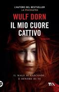 Il mio cuore cattivo by Wulf Dorn