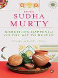 Something Happened on the Way to Heaven: 20 Inspiring Real-Life Stories by Sudha Murty