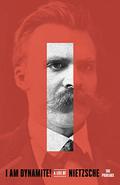 I Am Dynamite!: A Life of Nietzsche by Sue Prideaux