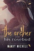 The Archer and His Rosebud by Mindy Hayes