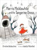 Morris Micklewhite and the Tangerine Dress by Christine Baldacchino, Isabelle Malenfant