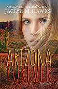 Arizona Forever: A love story by Jaclyn M. Hawkes