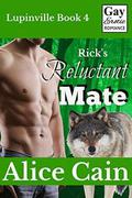 Rick's Reluctant Mate (Lupinville #4) by Alice Cain