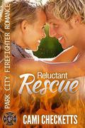 Reluctant Rescue (Park City Firefighter Romance) by Cami Checketts