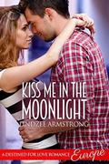 Kiss Me in the Moonlight: Europe  (Destined for Love) by Lindzee Armstrong