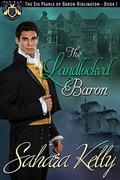 The Landlocked Baron: A Risqué Regency Romance (The Six Pearls of Baron Ridlington #1) by Sahara Kelly