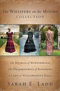 The Whispers on the Moors Collection: The Heiress of Winterwood, The Headmistress of Rosemere, A Lady at Willowgrove Hall by Sarah E. Ladd