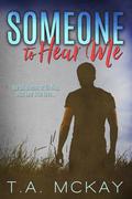Someone To Hear Me by T.A. McKay