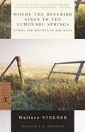 Where the Bluebird Sings to the Lemonade Springs by Wallace Stegner