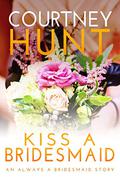 Kiss a Bridesmaid (Kindle Single) by Courtney Hunt