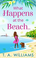 What Happens at the Beach... by T.A. Williams