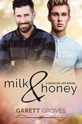 Milk & Honey: A Spice of Live Novel (Spice of Life #3) by Garett Groves