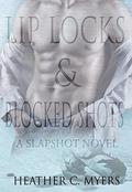 Lip Locks & Blocked Shots: A Slapshot Novel by Heather C. Myers