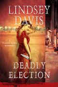 Deadly Election (Flavia Albia Mystery #3) by Lindsey Davis