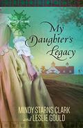 My Daughter's Legacy (Cousins of the Dove #3) by Leslie Gould