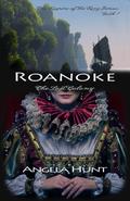 Roanoke: The Lost Colony by Angela Elwell Hunt