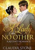 A Lady Like No Other: A Regency Romance by Claudia Stone