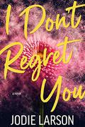 I Don't Regret You by Jodie Larson