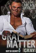 Gray Matter (Deep Six Security #5) by Becky McGraw