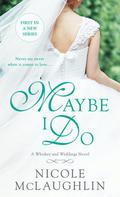 Maybe I Do (Whiskey and Weddings #1) by Nicole McLaughlin