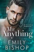 Mr. Anything: A Billionaire Romance by Emily Bishop
