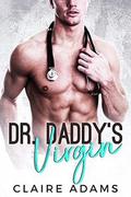 Dr. Daddy's Virgin - A Standalone Novel  (A Single Dad Romance) by Claire Adams
