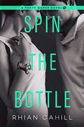Spin the Bottle  (A Party Games Novel) by Rhian Cahill