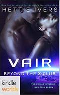 The Krinar Chronicles: Vair: Beyond the X-Club (Krinar Kindle World) by Hettie Ivers