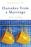 Outtakes from a Marriage: A Novel by Ann Leary