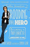 Brooding YA Hero: Becoming a Main Character  (Almost) as Awesome as Me by Carrie Ann DiRisio