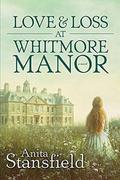Love and Loss at Whitmore Manor by Anita Stansfield