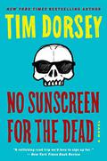 No Sunscreen for the Dead (Serge Storms #22) by Tim Dorsey