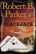 Robert B. Parker's Blackjack (Virgil Cole & Everett Hitch #8) by Robert Knott
