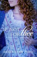 If Not For Thee (Daughters of His Kingdom #3.5) by Amber Lynn Perry