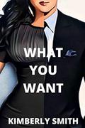 What You Want: Romance and Sex by Kimberly Smith